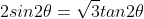 2sin2\theta=\sqrt{3}tan2\theta