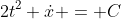 2t^2 \dot{x} = C