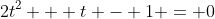 2t^2 + t - 1 = 0