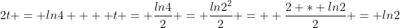 2t = ln4    t = \frac{ln4}{2} = \frac{ln2^2}{2} =  \frac{2 * ln2}{2} = ln2