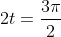 2t=\frac{3\pi}{2}