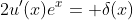 2u'(x)e^x= \delta(x)