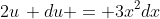2u\, du = 3x^{2}dx
