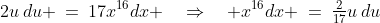 2u\,du \:=\:17x^{16}dx \quad\Rightarrow\quad x^{16}dx \:=\:\tfrac{2}{17}u\,du