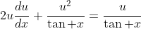 2u\frac{du}{dx}+\frac{u^2}{\tan x}=\frac{u}{\tan x}
