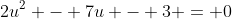2u^2 - 7u - 3 = 0