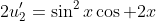2u_2'=\sin^2x\cos 2x