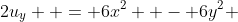 2u_y  = 6x^2  - 6y^2 