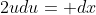 2udu= dx