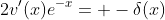 2v'(x)e^{-x}= -\delta(x)