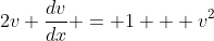 2v \dfrac{dv}{dx} = 1 + v^2