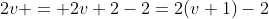 2v = 2v+2-2=2(v+1)-2