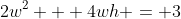 2w^2 + 4wh = 3