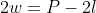 2w=P-2l