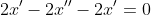 2x'-2x''-2x'=0