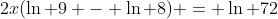 2x(\ln 9 - \ln 8) = \ln 72