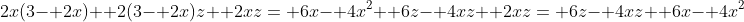 2x(3- 2x)+ 2(3- 2x)z+ 2xz= 6x- 4x^2+ 6z- 4xz+ 2xz= 6z- 4xz+ 6x- 4x^2