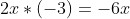 2x*(-3)=-6x