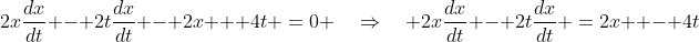 [1]\;\;2x\frac{dx}{dt} - 2t\frac{dx}{dt} - 2x + 4t \:=\:0 \quad\Rightarrow\quad 2x\frac{dx}{dt} - 2t\frac{dx}{dt} \:=\:2x  - 4t