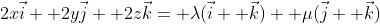 2x\vec{i}+ 2y\vec{j}+ 2z\vec{k}= \lambda(\vec{i}+ \vec{k})+ \mu(\vec{j}+ \vec{k})