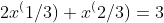 2x^(1/3)+x^(2/3)=3