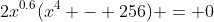 2x^{0.6}(x^4 - 256) = 0