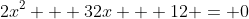 2x^{2} + 32x + 12 = 0