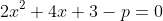 2x^{2}+4x+3-p=0