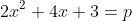 2x^{2}+4x+3=p