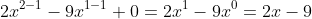 2x^{2-1}-9x^{1-1}+0=2x^1-9x^0=2x-9