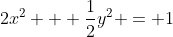 2x^2 + \frac{1}{2}y^2 = 1