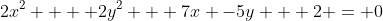 2x^2 +  2y^2 + 7x -5y + 2 = 0