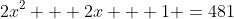 2x^2 + 2x + 1 =481