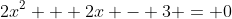 2x^2 + 2x - 3 = 0