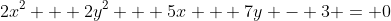 2x^2 + 2y^2 + 5x + 7y - 3 = 0