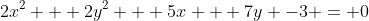 2x^2 + 2y^2 + 5x + 7y -3 = 0