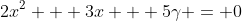 2x^2 + 3x + 5\gamma = 0