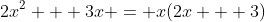 2x^2 + 3x = x(2x + 3)