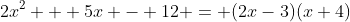 2x^2 + 5x - 12 = (2x-3)(x+4)