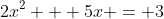 2x^2 + 5x = 3