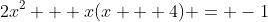 2x^2 + x(x + 4) = -1