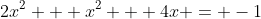 2x^2 + x^2 + 4x = -1