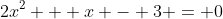 2x^2 + x - 3 = 0