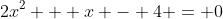 2x^2 + x - 4 = 0