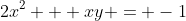 2x^2 + xy = -1
