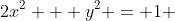 2x^2 + y^2 = 1 