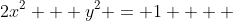 2x^2 + y^2 = 1    
