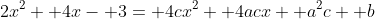 2x^2+ 4x- 3= 4cx^2+ 4acx+ a^2c+ b