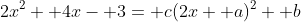 2x^2+ 4x- 3= c(2x+ a)^2+ b