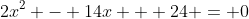 2x^2 - 14x + 24 = 0